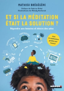 Couverture du livre "Et si la méditation était la solution ? " de Mathieu Brégégère, enseignant à L'École de méditation